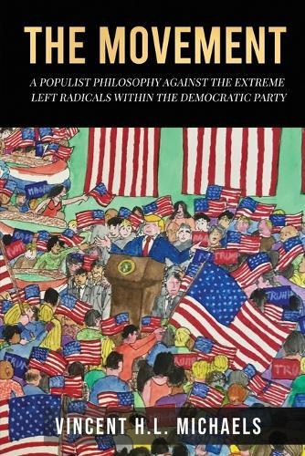 The Movement: A Populist Philosophy Against the Extreme Left Radicals Within the Democratic Party  by Vincent M L Michaels at Abbey's Bookshop, 