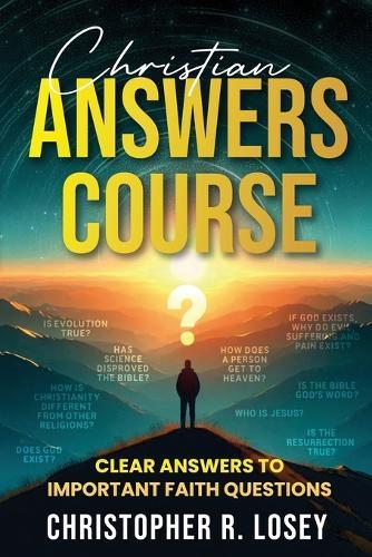 Christian Answers Course: Clear Answers to Important Faith Questions  by Christopher R Losey at Abbey's Bookshop, 