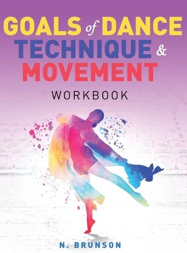 Goals of Dance Technique and Movement: Workbook  by Nealya Brunson at Abbey's Bookshop, 