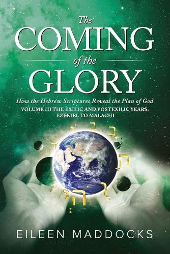 The Coming of the Glory Volume 3: How the Hebrew Scriptures Reveal the Plan of God  by Eileen Maddocks at Abbey's Bookshop, 