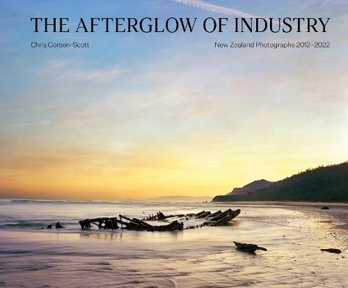 The Afterglow of Industry: New Zealand Photographs 2012-2022  by Chris Corson-Scott at Abbey's Bookshop, 