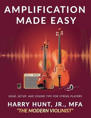 Amplification Made Easy: Gear, Setup, and Sound Tips for String Players  by Harry Hunt, Jr at Abbey's Bookshop, 