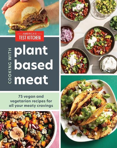 Cooking with Plant-Based Meat: 75 Satisfying Recipes Using Next-Generation Meat Alternatives  by America's Test Kitchen at Abbey's Bookshop, 