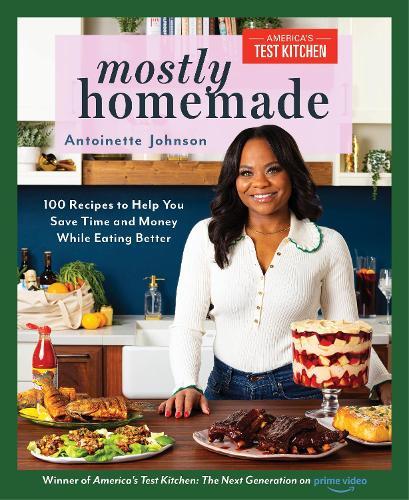 Mostly Homemade: 100 Recipes to Help You Save Time and Money While Eating Better  by Antoinette Johnson at Abbey's Bookshop, 