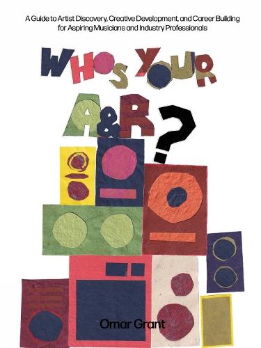 Who's Your A & R?: A Guide to Artist Discovery, Creative Development, and Caree Building for Aspiring Musicians and Industry Professionals  by Omar Grant at Abbey's Bookshop, 