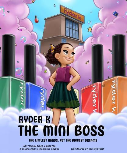 Ryder K The Mini Boss: The Littlest Hands, Yet the Biggest Dreams  by Cheyenne Davis at Abbey's Bookshop, 