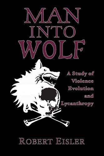 Man Into Wolf: A Study of Violence, Evolution, and Lycanthropy  by Robert Eisler at Abbey's Bookshop, 