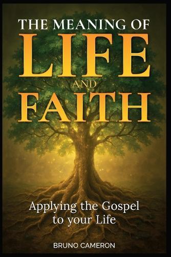 The Meaning of Life and Faith: Applying the Gospel to Your Life  by Bruno D Cameron at Abbey's Bookshop, 