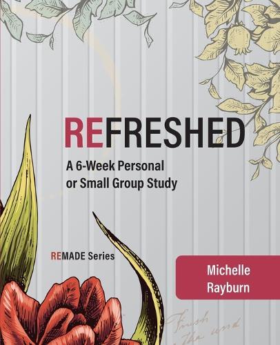 Refreshed: A 6-Week Personal or Small Group Study  by Michelle Rayburn at Abbey's Bookshop, 