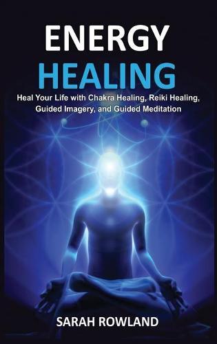 Energy Healing: Heal Your Body and Increase Energy with Reiki Healing, Guided Imagery, Chakra Balancing, and Chakra Healing  by Sarah Rowland at Abbey's Bookshop, 