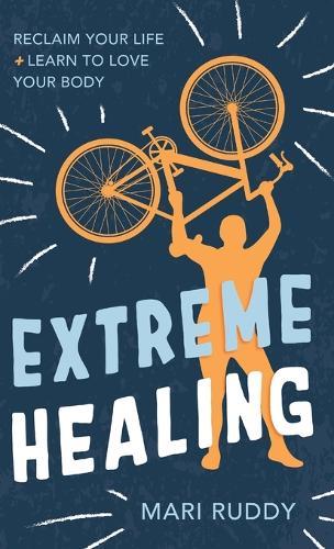 Extreme Healing: Reclaim Your Life and Learn to Love Your Body  by Mari Ruddy at Abbey's Bookshop, 
