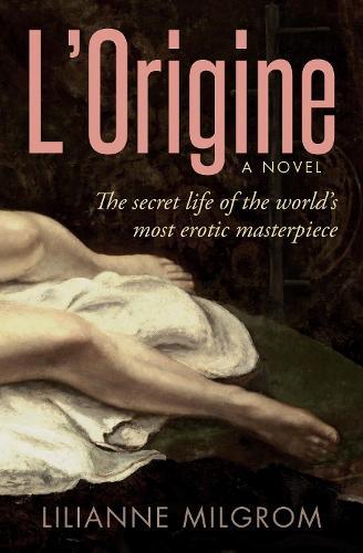 L'Origine: The Secret Life of the World's Most Erotic Masterpiece  by Lilianne Milgrom at Abbey's Bookshop, 