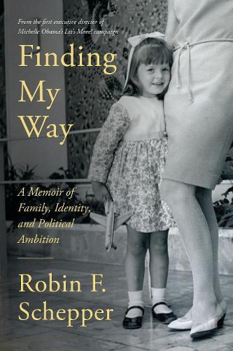 Finding My Way: A Memoir of Family, Identity, and Political, Ambition  by Robin F. Schepper at Abbey's Bookshop, 