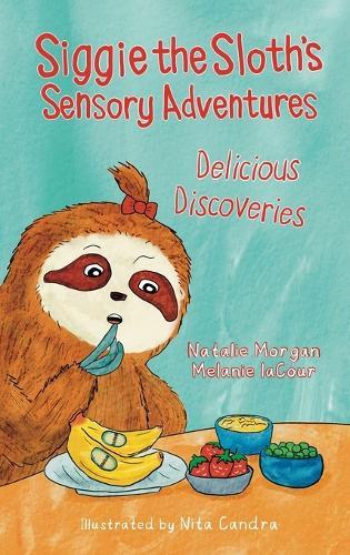Siggie the Sloth's Sensory Adventures: Delicious Discoveries  by Melanie Lacour at Abbey's Bookshop, 