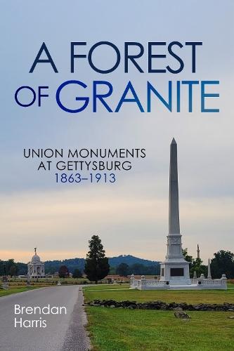 A Forest of Granite: Union Monuments at Gettysburg 1863-1913  by Brendan Harris at Abbey's Bookshop, 