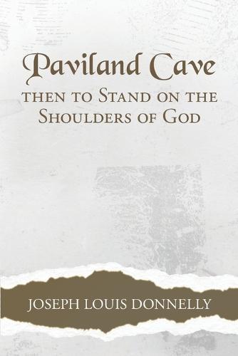 Paviland Cave: Then To Stand On The Shoulders Of God  by Joseph Louis Donnelly at Abbey's Bookshop, 