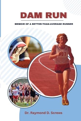 Dam Run: Memoir of a Better-Than-Average Runner  by Raymond Screws at Abbey's Bookshop, 