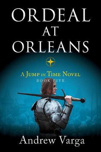 Ordeal at Orleans: A Jump in Time Novel, Book Five  by Andrew Varga at Abbey's Bookshop, 