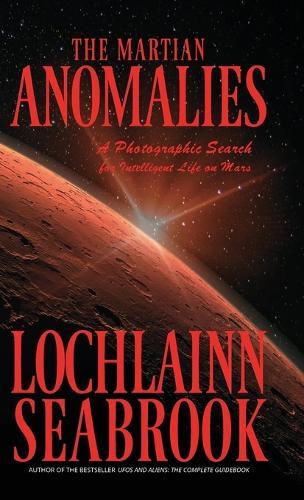 The Martian Anomalies: A Photographic Search for Intelligent Life on Mars  by Lochlainn Seabrook at Abbey's Bookshop, 