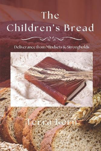 The Children's Bread: Deliverance from Mindsets & Strongholds  by Terra Kern at Abbey's Bookshop, 