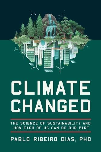 Climate Changed: The Science of Sustainability and How Each of Us Can Do Our Part  by Pablo Ribeiro Dias at Abbey's Bookshop, 