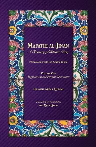 Mafatih al-Jinan: A Treasury of Islamic Piety: Volume One: Supplications and Periodic Observances  by Shaykh Abbas Qummi at Abbey's Bookshop, 