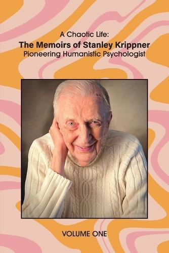 A Chaotic Life (Volume 1): The Memoirs of Stanley Krippner, Pioneering Humanistic Psychologist  by Stanley Krippner at Abbey's Bookshop, 