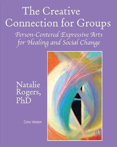 The Creative Connection for Groups: Person-Centered Expressive Arts for Healing and Social Change (Color Version)  by Natalie Rogers at Abbey's Bookshop, 