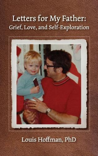 Letters for My Father: Grief, Love, and Self-Exploration  by Louis Hoffman at Abbey's Bookshop, 
