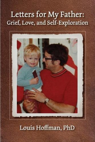 Letters for My Father: Grief, Love, and Self-Exploration  by Louis Hoffman at Abbey's Bookshop, 