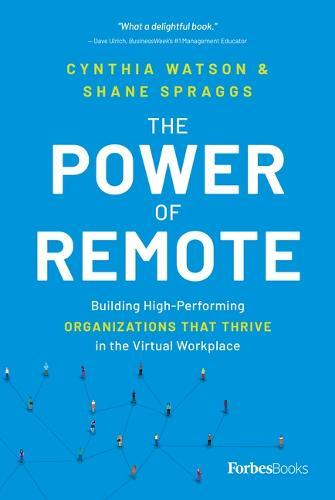 The Power of Remote: Building High-Performing Organizations That Thrive in the Virtual Workplace  by Cynthia Watson at Abbey's Bookshop, 