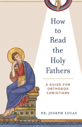 How to Read the Holy Fathers: A Guide for Orthodox Christians  by Joseph Lucas at Abbey's Bookshop, 