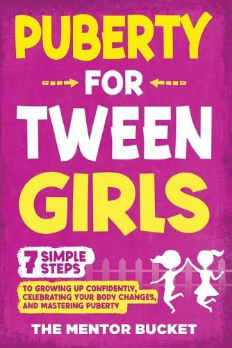 Puberty for Tween Girls: ""7"" Simple Steps to Growing Up Confidently, Celebrating Your Body Changes, and Mastering Puberty  by The Mentor Bucket at Abbey's Bookshop, 