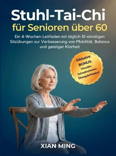 Stuhl-Tai-Chi für Senioren über 60: Ein 4-Wochen-Leitfaden mit täglich 10-minütigen Sitzübungen zur Verbesserung von Mobilität, Balance und geistiger Klarheit  by Xian Ming at Abbey's Bookshop, 