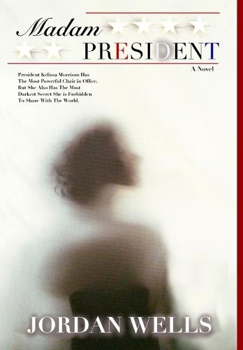 Madam President: A Novel [Second Edition]  by Jordan Wells at Abbey's Bookshop, 