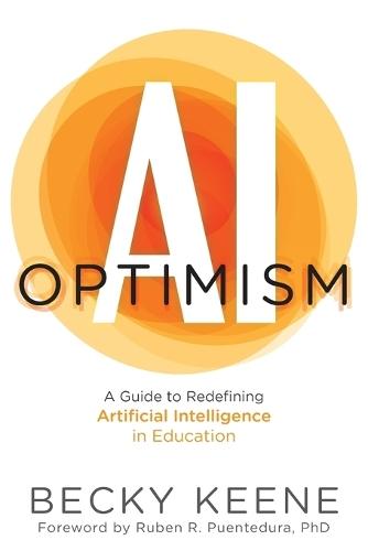 AI Optimism: A Guide to Redefining Artificial Intelligence in Education  by Becky Keene at Abbey's Bookshop, 