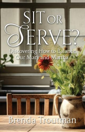 Sit or Serve?: Discovering How to Balance Our Mary and Martha  by Brenda Troutman at Abbey's Bookshop, 