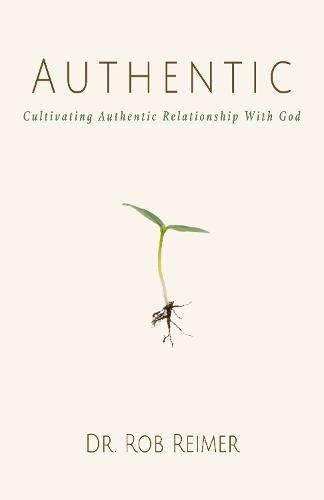 Authentic: Cultivating Authentic Relationship with God  by Dr. Rob Reimer at Abbey's Bookshop, 
