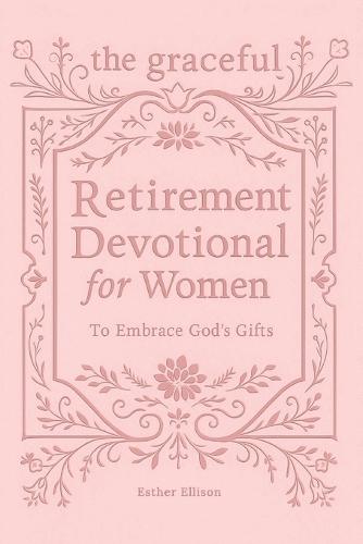 The Graceful Retirement Devotional for Women to Embrace God's Gifts: 52 Weeks of 3-Minute Devotions for Faith, Purpose, and Love-Filled Relationships in Your Next Chapter  by Esther Ellison at Abbey's Bookshop, 