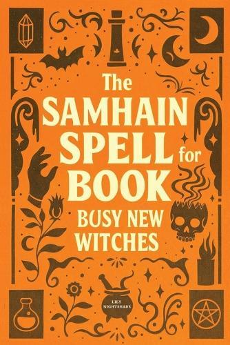 The Samhain Spell Book for Busy New Witches: Simple Halloween Magick Spells and Rituals for Manifestation, Love, and Protection  by Lily Nightshade at Abbey's Bookshop, 