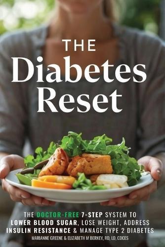The Diabetes Reset: The Doctor-Free 7-Step System to Lower Blood Sugar, Lose Weight, Address Insulin Resistance, and Manage Type 2 Diabetes  by Marianne Greene at Abbey's Bookshop, 