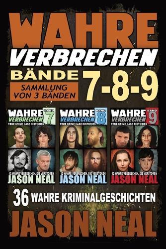 Wahre Verbrechen: Sammlung von 3 Bänden: 36 wahre Verbrechen, die verstören (German Edition)  by Jason Neal at Abbey's Bookshop, 