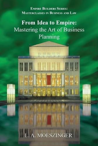 From Idea to Empire: Mastering the Art of Business Planning  by L A Moeszinger at Abbey's Bookshop, 