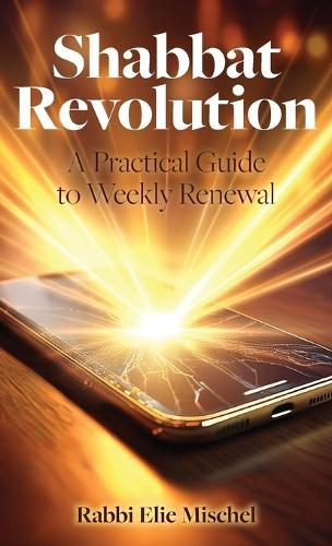Shabbat Revolution: A Practical Guide to Weekly Renewal  by Rabbi Elie Mischel at Abbey's Bookshop, 