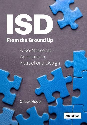 ISD From the Ground Up: A No-Nonsense Approach to Instructional Design  by Chuck Hodell at Abbey's Bookshop, 