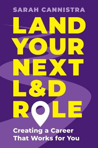 Land Your Next L&D Role: Creating a Career That Works for You  by Sarah Cannistra at Abbey's Bookshop, 