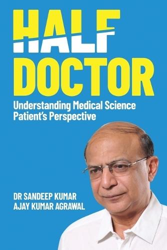 Half Doctor: Understanding Medical Science: Patient's Perspective  by Dr Sandeep Kumar at Abbey's Bookshop, 