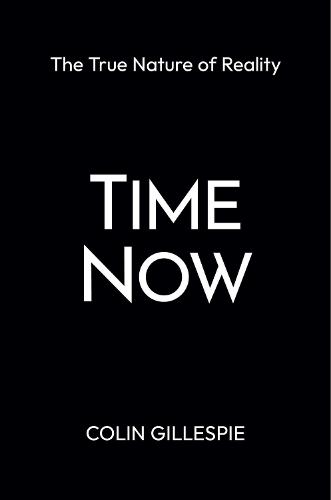 Time Now: The True Nature of Reality  by Colin Gillespie at Abbey's Bookshop, 