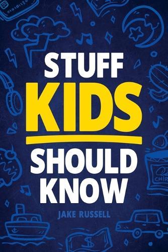 Stuff Kids Should Know: How to Build Confidence, Overcome Challenges, Learn Financial Literacy, Set Goals, Master Resilience, Develop a Positive Mindset, and More!  by Jamie Myers at Abbey's Bookshop, 