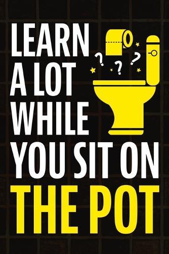 Learn A Lot While You Sit On The Pot: Fascinating Trivia and Fun Facts About Science, History, Sports, Pop Culture, Technology, Mind Puzzles, and So Much More!  by Jack Haynes at Abbey's Bookshop, 